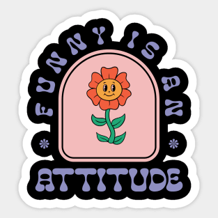 Funny Is An Attitude Sticker